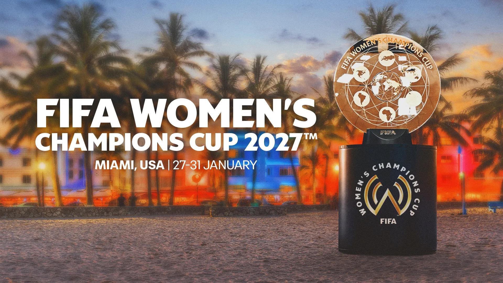 Miami to host final phase of FIFA Women’s Champions Cup 2027